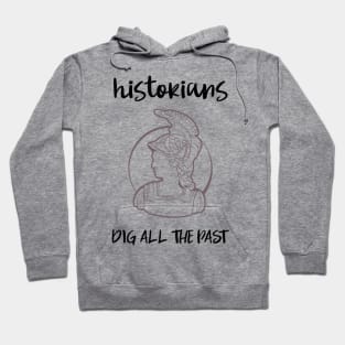 historians dig all the past Hoodie